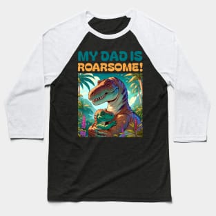 My Dad is Roarsome! Dinosaur Dad - Dad Dinosaur Baseball T-Shirt